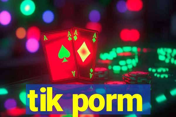 tik porm